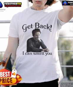 Alt Text: Official Get Back I Can Smell You T-Shirt featuring bold graphic design, perfect for fans and casual wear.