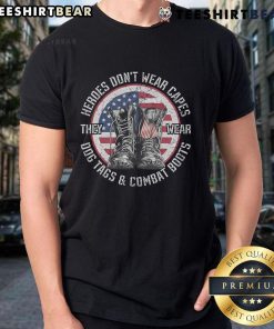 Alt Text: Official Heroes Don't Wear Capes They Wear Dog Tags & Combat Boots T-Shirt showcasing military pride and tribute.