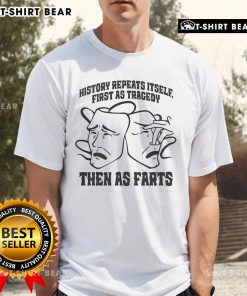 Official History Repeats Itself T-Shirt featuring humorous quote: 'First As Tragedy Then As Farts' in bold typography.