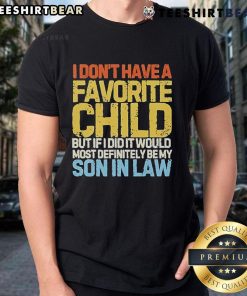 Alt Text: Official I Don't Have A Favorite Child T-Shirt featuring a humorous quote about loving a son-in-law.