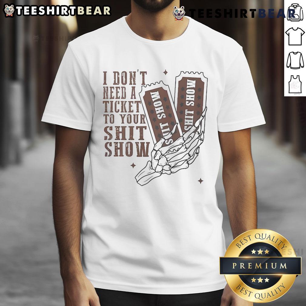 Official I Don'T Need A Ticket To Your Shit Show Meme T Shirt Official I Don't Need A Ticket To Your Shit Show meme T-Shirt featuring bold text on a stylish graphic tee.
