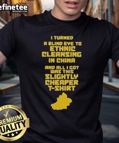 Alt Text: I Turned A Blind Eye To Ethnic Cleansing In China T-Shirt design featuring bold text on a casual tee.