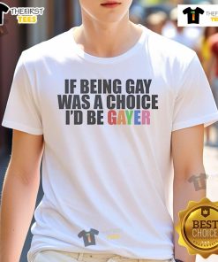 Alt Text: Official If Being Gay Was A Choice I'D Be Gayer LGBTQ T-Shirt design, vibrant colors, promoting pride and inclusivity.