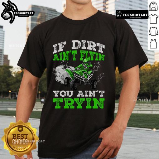 Official If Dirt Ain't Flyin You Ain't Tryin ATV 4 Wheeler Quad T-Shirt featuring a bold graphic design for off-road enthusiasts.