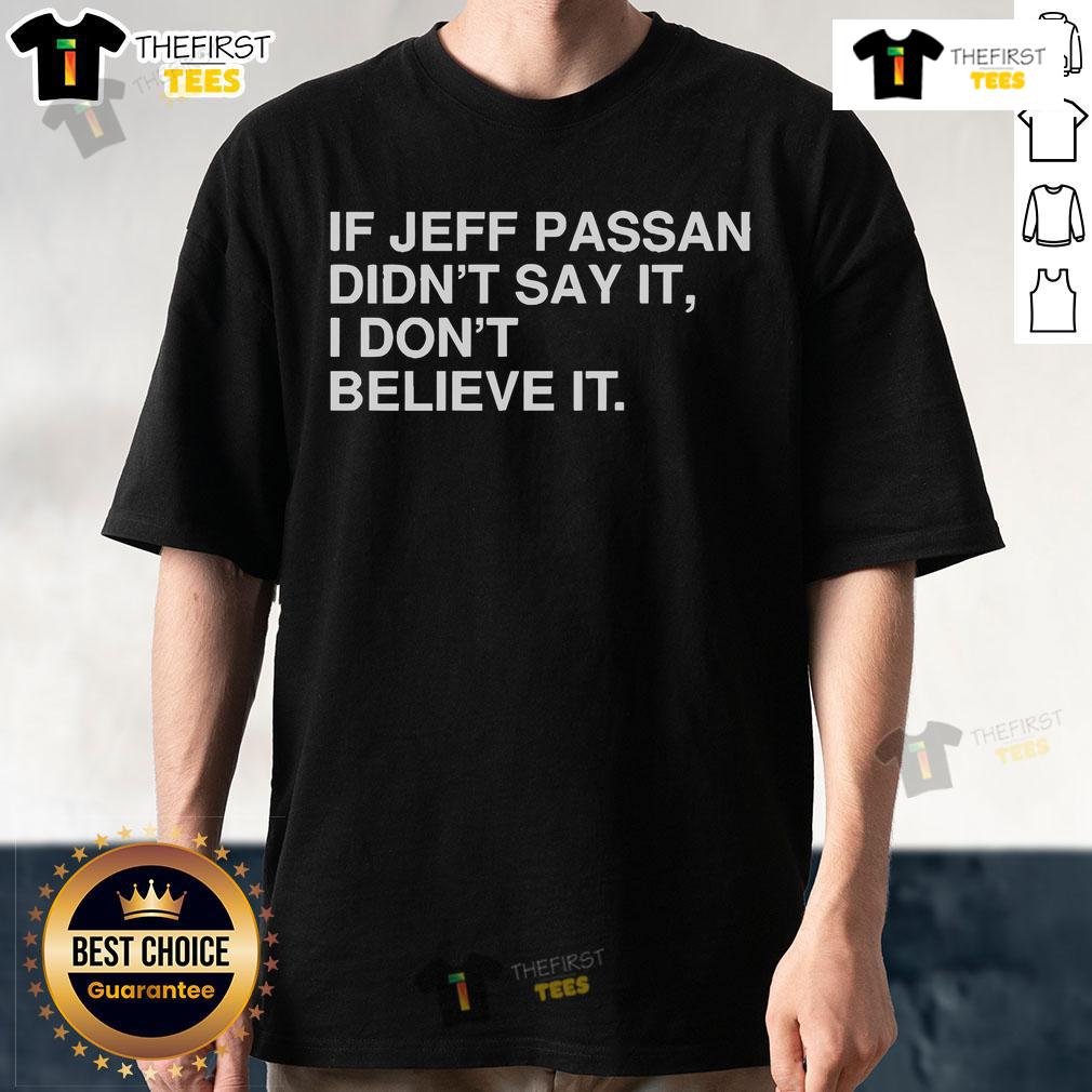 Official If Jeff Passan Didn'T Say It I Don'T Believe It T Shirt Official If Jeff Passan Didn't Say It I Don't Believe It T-Shirt showcasing a bold, stylish design for sports enthusiasts.