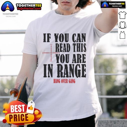 Official If You Can Read This You Are In Range Hang Over Gang T-Shirt featuring a humorous design for hangover enthusiasts.
