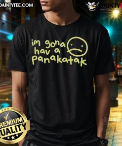Alt Text: Official I'M Gona Hav A Panakatak T-Shirt featuring bold graphics and vibrant colors for fans of unique apparel.