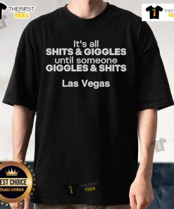 Alt Text: Official It's All Shits And Giggles Until Someone Giggles And Shits Las Vegas T-Shirt in vibrant colors and fun design.