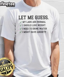 Official Let Me Guess My Labs Normal T-Shirt featuring humorous health quotes about weight, hydration, and anxiety.
