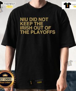 Official Niu Did Not Keep The Irish Out Of The Playoffs T-Shirt featuring bold graphics and team colors.