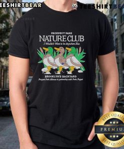 Official Prospect Park Nature Club 'I Wouldn't Want To Be Anywhere Else' t-shirt showcasing Brooklyn's backyard vibe.