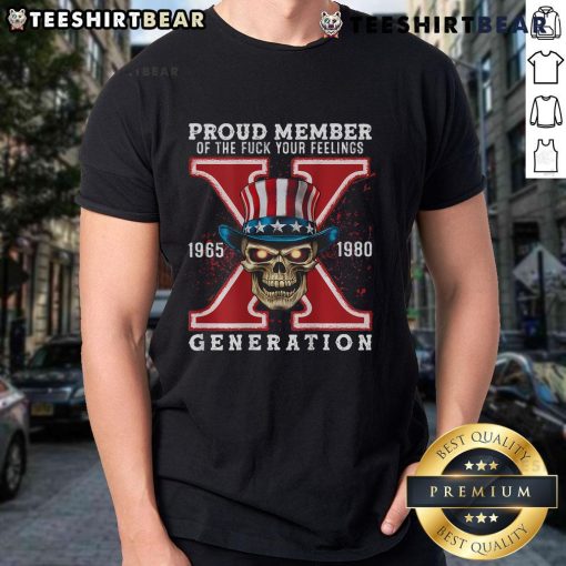 Alt Text: Official Proud Member Of He Fck Your Feelings Gen X Skull T-Shirt design featuring a bold skull graphic and text.