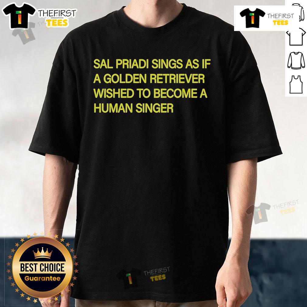 Official Sal Priadi Sings As If A Golden Retriever Wished To Become A Human Singer T-Shirt Sal Priadi T-shirt featuring a golden retriever dreaming of being a human singer, perfect for music and dog lovers.