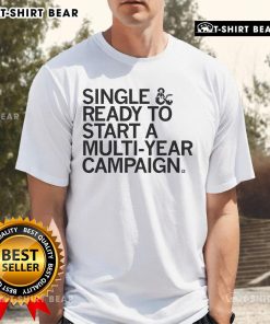 Official Single & Ready To Start A Multi-Year Campaign T-Shirt featuring bold text on a stylish black tee.