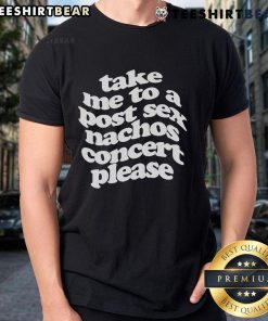 Official Take Me To A Post Sec Nachos Concert Please T-Shirt featuring vibrant graphics and comfortable fit for concert lovers.