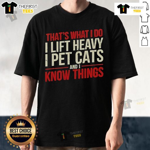 Alt Text: Official That's What I Do I Lift Heavy I Pet Cats And I Know Things T-Shirt design featuring bold text and a playful theme.