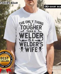 Alt Text: Official 'The Only Thing Tougher Than A Welder Is A Welder Wife' T-Shirt showcasing a bold design for proud welder wives.