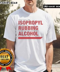 Alt Text: Funny 'They Call Me Isopropyl' T-shirt featuring a playful design of a person enjoying alcohol while rubbing themselves.