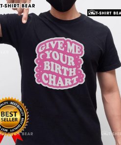 Alt Text: Official Thezodiacstea Give Me Your Birth Chart T-Shirt featuring zodiac signs and astrology design.