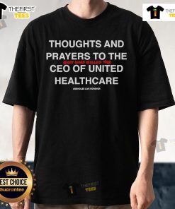 Official 'Thoughts And Prayers To The Guy Who Killed The CEO Of United Healthcare' T-Shirt design featuring bold text.