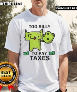 Alt Text: Official Too Silly For Taxes T-Shirt featuring a fun, humorous design perfect for tax season and casual wear.