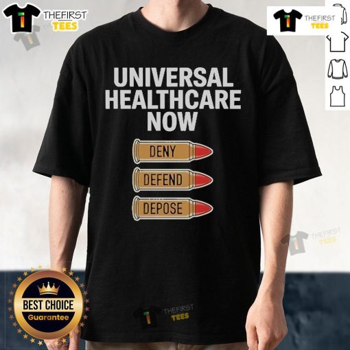 Official Universal Healthcare Now T-Shirt featuring 'Deny, Defend, Depose' slogan, promoting healthcare advocacy and awareness.