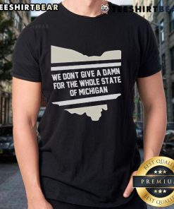 Alt Text: Official We Don'T Give A Damn For The Whole State Of Michigan T-Shirt featuring bold graphics and vibrant colors.