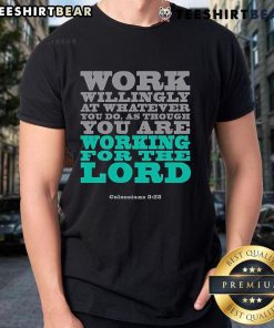 Colossians 3:23 T-shirt featuring 'Work Willingly At Whatever You Do' design, perfect for faith-inspired motivation.