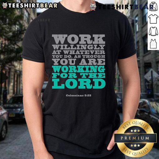 Colossians 3:23 T-shirt featuring 'Work Willingly At Whatever You Do' design, perfect for faith-inspired motivation.