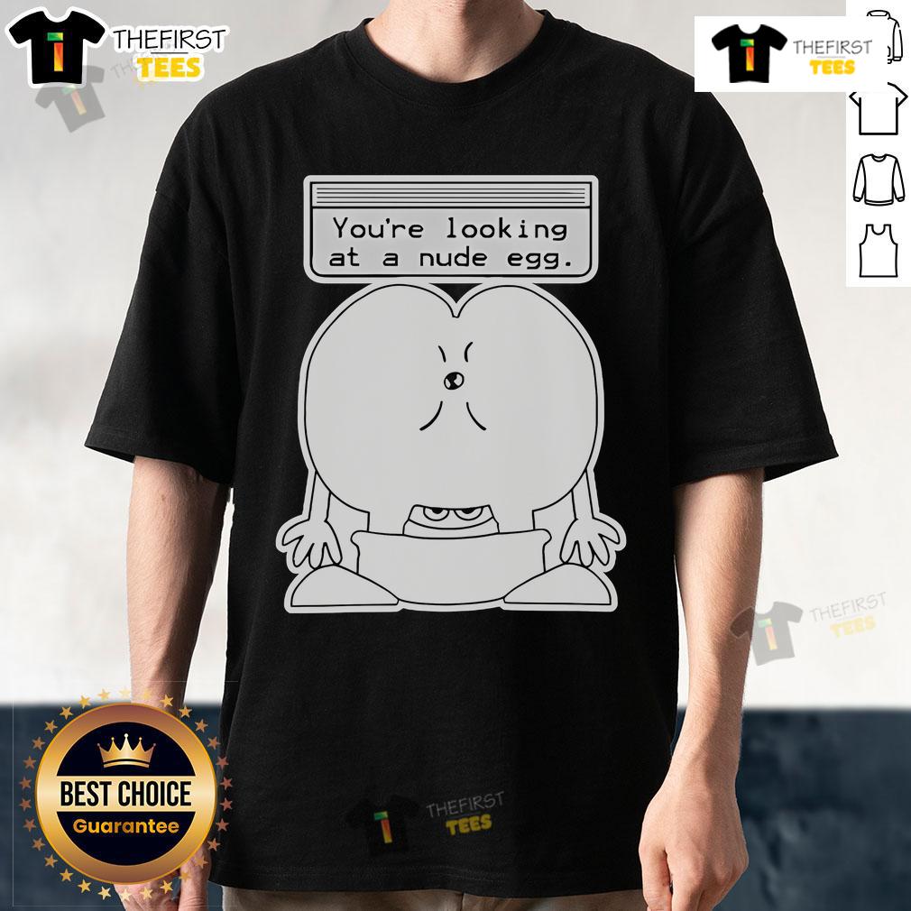Official You’Re Looking At A Nude Egg T Shirt Alt Text: Official YouRe Looking At A Nude Egg T-Shirt featuring a playful egg graphic on a soft, casual tee.