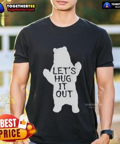 Original Let'S Hug It Out Funny Bear Hug T-Shirt featuring a playful bear graphic, perfect for casual wear and hugs.