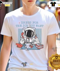 Premium astronaut-themed t-shirt for aspiring professionals, featuring a motivational 'Dress For The Job You Want' design.