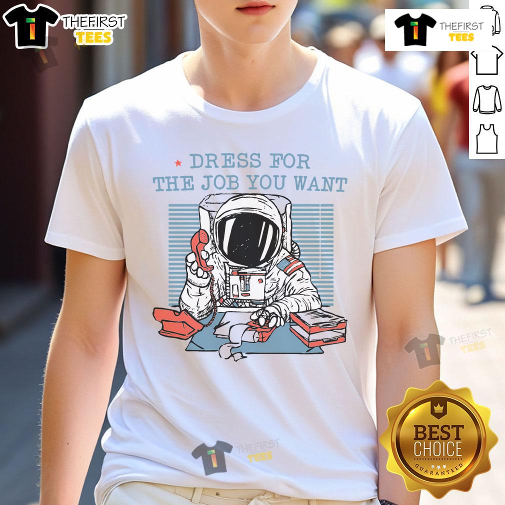 Premium Dress For The Job You Want Astronaut T Shirt Premium astronaut-themed t-shirt for aspiring professionals, featuring a motivational 'Dress For The Job You Want' design.