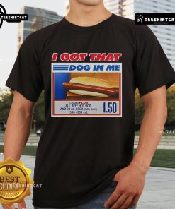 Alt Text: Premium 'I Got That Dog In Me' funny hotdog meme T-shirt with viral quote design, perfect for dog lovers.