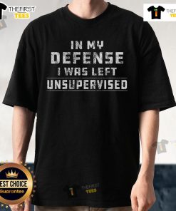 Premium In My Defense I Was Left Unsupervised T-Shirt in stylish design, perfect for casual wear and humorous statement.