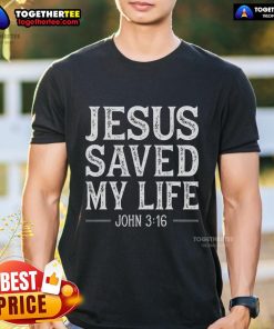 Premium Jesus Saved My Life John 316 Bible Verse Christian T-Shirt featuring bold text and a stylish design.