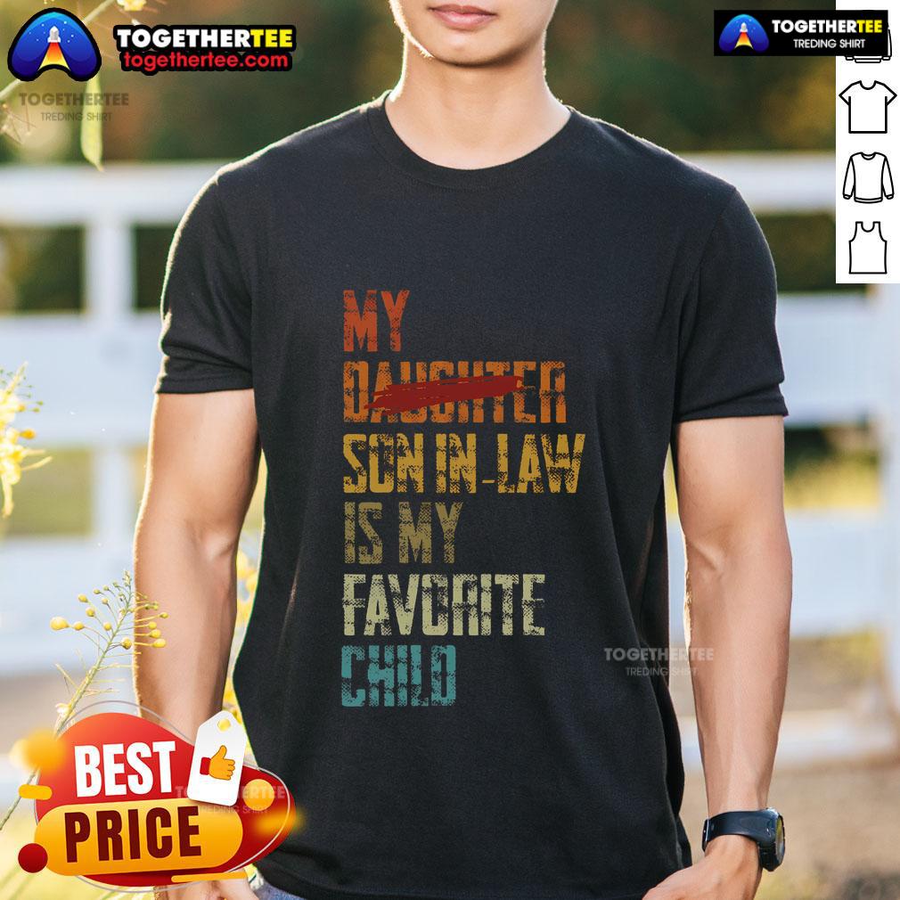 Premium My Son In Law Is My Favorite Child Replaced Daughter T Shirt Alt Text: Premium My Son In Law Is My Favorite Child T-Shirt featuring playful text design, ideal gift for family celebrations.