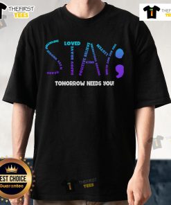 Premium Stay Tomorrow Needs You Suicide Prevention T-Shirt promoting mental health awareness and support for those in need.