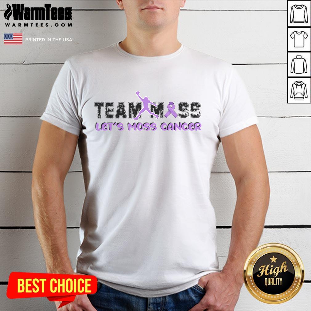 Premium Team Moss Let'S Moss Cancer T Shirt Premium Team Moss Let's Moss Cancer T-Shirt featuring a bold design promoting cancer awareness and support.