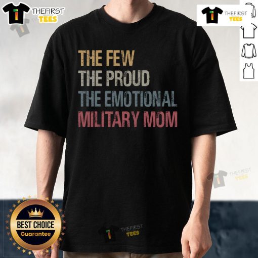 Alt Text: Vintage 'The Few The Proud The Emotional Military Mom' T-Shirt showcasing pride and love for military families.