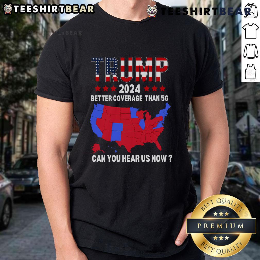 Premium Trump Better Coverage Than 5G Usa Election Map Trump 2024 T Shirt Premium Trump 2024 T-Shirt featuring a USA election map, highlighting better coverage than 5G for supporters.