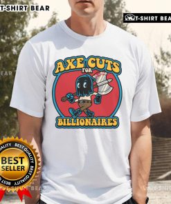 Stylish 'Pretty Axe Cuts For Billionaires' T-Shirt featuring a trendy design, perfect for affluent fashion enthusiasts.