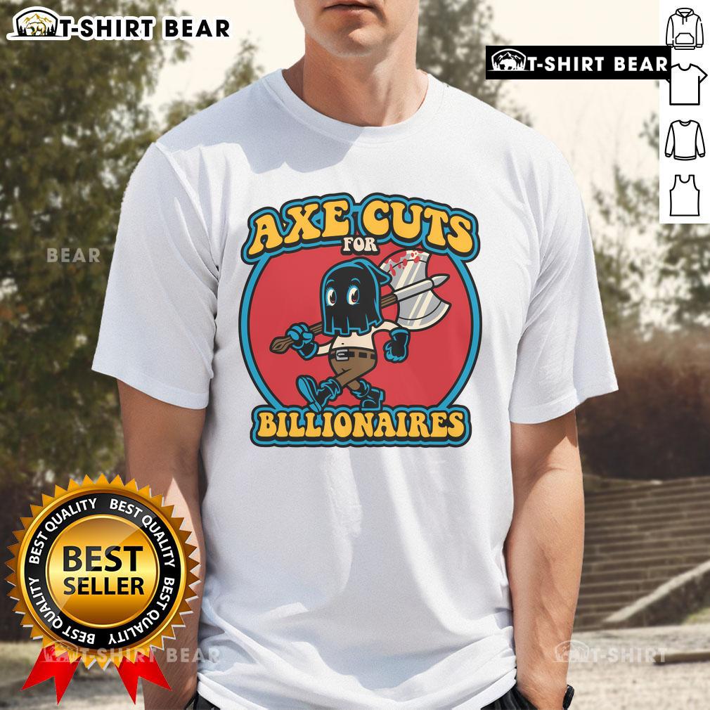 Pretty Axe Cuts For Billionaires T Shirt Stylish 'Pretty Axe Cuts For Billionaires' T-Shirt featuring a trendy design, perfect for affluent fashion enthusiasts.