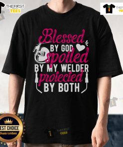 Pretty Blessed By God Spoiled By My Welder Protected By Both T-Shirt featuring a stylish design for welders and their loved ones.
