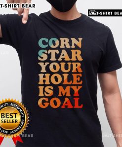 Pretty Corn Star 'Your Hole Is My Goal' T-Shirt featuring a playful design for fun and quirky fashion lovers.