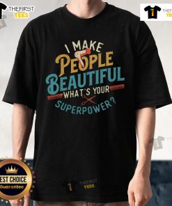 Pretty I Make People Beautiful Hairdresser T-Shirt for hairstylists at a trendy hair salon, showcasing stylish design.