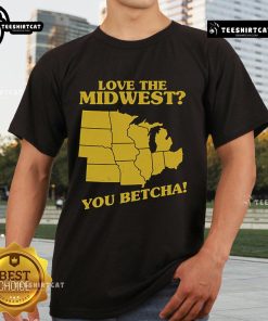 Alt Text: Pretty Love The Midwest You Betcha T-Shirt featuring a stylish design celebrating Midwest pride and culture.