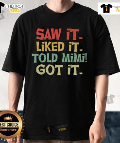 Pretty Saw It Liked It Old Mimi Got It T-Shirt featuring a stylish design perfect for casual wear.