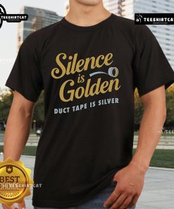 Pretty Silence Is Golden Duct Tape Is Silver T-Shirt featuring a humorous graphic design on a stylish tee.