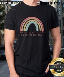 Colorful 'Don't Let Idiots Ruin Your Day' rainbow inspirational T-shirt design promoting positivity and happiness.